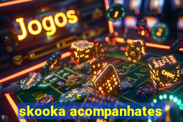 skooka acompanhates